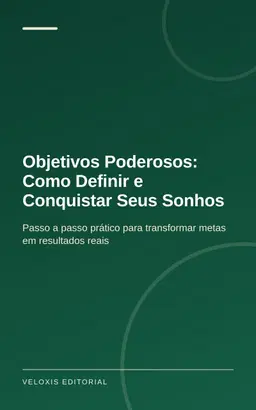 Objetivos Poderosos: Como Definir e Conquistar Seus Sonhos