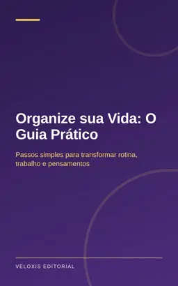 Organize sua Vida: O Guia Prático