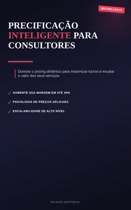 Precificação Inteligente para Consultores: Domine o pricing dinâmico para maximizar lucros e escalar o valor dos seus serviços