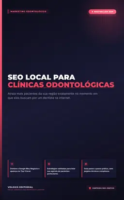 SEO Local para Clínicas Odontológicas: Atraia mais pacientes da sua região para a sua cadeira odontológica