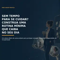 15 - Sem Tempo para se Cuidar? Construa uma rotina mínima que caiba no seu dia.