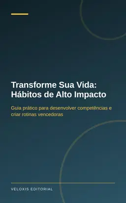 Transforme Sua Vida: Hábitos de Alto Impacto