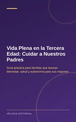 Vida Plena en la Tercera Edad: Cuidar a Nuestros Padres