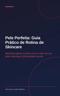 Pele Perfeita: Guia Prático de Rotina de Skincare