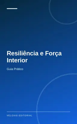 Resiliência e Força Interior: Guia Prático