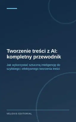 Tworzenie treści z AI: kompletny przewodnik