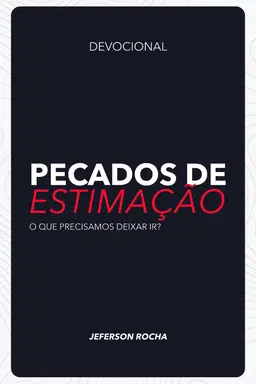 Devocional - Pecados de Estimação: O que Precisamos Deixar Ir?