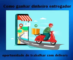 ganhar dinheiro como entregador delivery