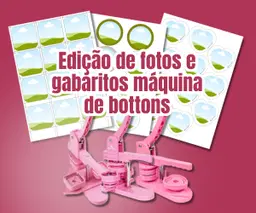 Gabaritos Máquina de Botons + Edição de fotos no canva