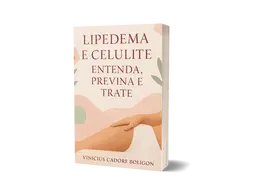 Lipedema e Celulite: Entenda, Previna e Trate