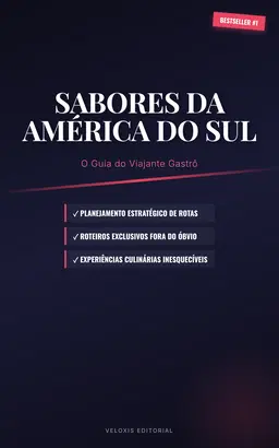 Sabores da América do Sul: O Guia do Viajante Gastrô