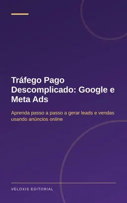 Tráfego Pago Descomplicado: Google e Meta Ads