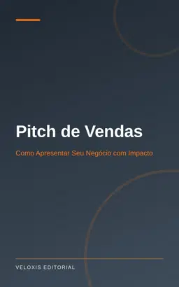 Pitch de Vendas: Como Apresentar Seu Negócio com Impacto