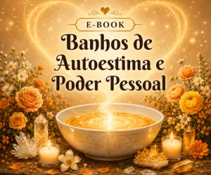 Banhos de Auto Estima e Poder Pessoal