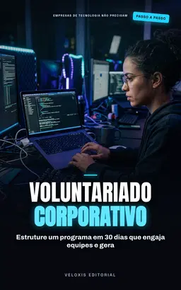 Tech para o Bem: Crie Seu Programa de Voluntariado Corporativo