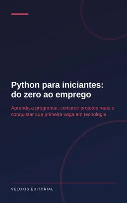 Python para iniciantes: do zero ao emprego: Aprenda a programar, construir projetos reais e conquistar sua primeira vaga