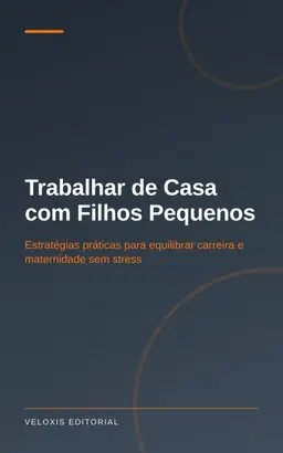 Trabalhar de Casa com Filhos Pequenos