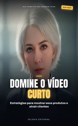 TikTok Lucrativo: Cosméticos Naturais: Do primeiro vídeo às vendas: domine o algoritmo e conquiste clientes com beleza consciente