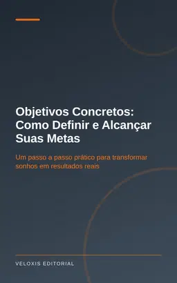 Objetivos Concretos: Como Definir e Alcançar Suas Metas
