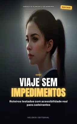 Turismo Sem Barreiras: Guia de Experiências Acessíveis: Como planejar roteiros inesquecíveis para pessoas com mobilidade reduzida com segurança e autonomia.
