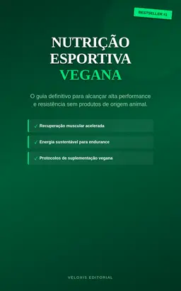 Nutrição Esportiva Vegana para Atletas: O guia definitivo para alcançar alta performance e resistência sem produtos de origem animal.