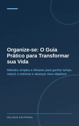 Organize-se: O Guia Prático para Transformar sua Vida