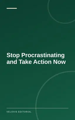Stop Procrastinating and Take Action Now