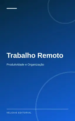 Trabalho Remoto: Produtividade e Organização