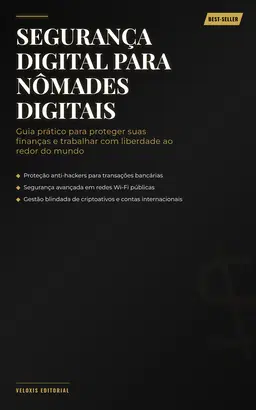 Segurança Digital para Nômades Digitais: Guia prático para proteger suas finanças e trabalhar com liberdade ao redor do mundo