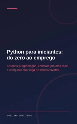 Python para iniciantes: do zero ao emprego: Aprenda programação, construa projetos reais e conquiste sua vaga de desenvo