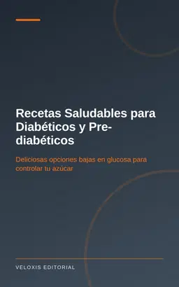 Recetas Saludables para Diabéticos y Pre-diabéticos: Deliciosas opciones bajas en glucosa para controlar tu azúcar