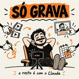 Só Grava! O Resto o Claude faz