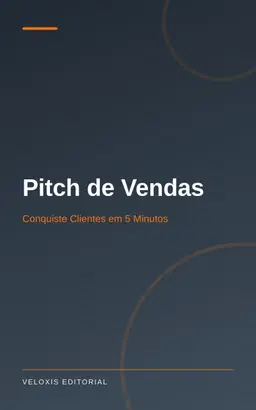 Pitch de Vendas: Conquiste Clientes em 5 Minutos