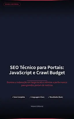 SEO Técnico para Portais: JavaScript e Crawl Budget