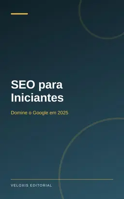 SEO para Iniciantes: Domine o Google em 2025