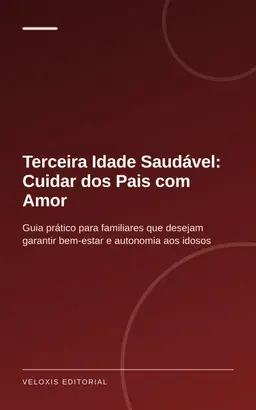 Terceira Idade Saudável: Cuidar dos Pais com Amor