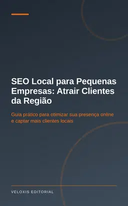 SEO Local para Pequenas Empresas: Atrair Clientes da Região