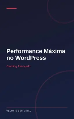 Performance Máxima no WordPress: Caching Avançado