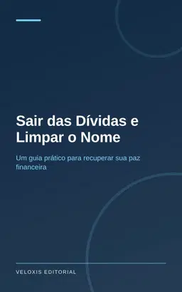 Sair das Dívidas e Limpar o Nome: Um guia prático para recuperar sua paz financeira