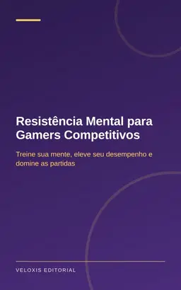 Resistência Mental para Gamers Competitivos