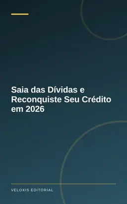 Saia das Dívidas e Reconquiste Seu Crédito em 2026