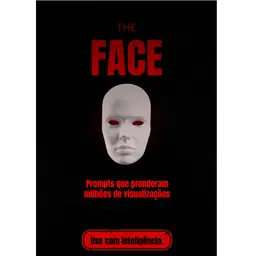 THE FACE — Prompts que Geraram Milhões de Visualizações