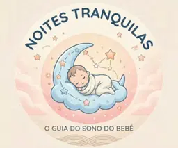 Noites Tranquilas: O Guia do Sono do Bebê