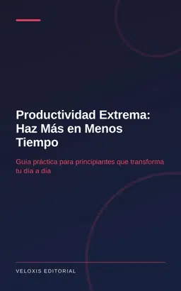 Productividad Extrema: Haz Más en Menos Tiempo