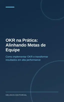 OKR na Prática: Alinhando Metas de Equipe