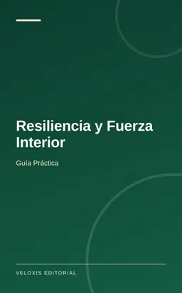 Resiliencia y Fuerza Interior: Guía Práctica