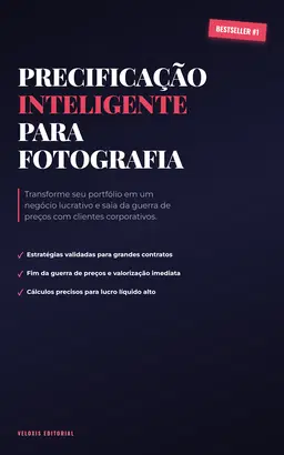 Precificação Inteligente para Fotografia Corporativa: Transforme seu portfólio em um negócio lucrativo e saia da guerra de preços com clientes corporativos.