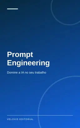 Prompt Engineering: Domine a IA no seu trabalho