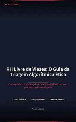 RH Livre de Vieses: O Guia da Triagem Algorítmica Ética