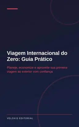 Viagem Internacional do Zero: Guia Prático: Planeje, economize e aproveite sua primeira viagem ao exterior com confiança